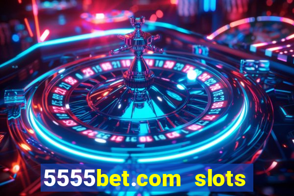 5555bet.com slots marca forte